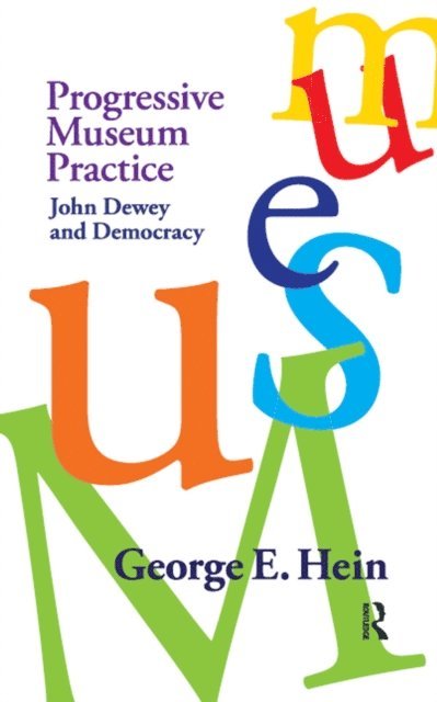 George E Hein - Progressive Museum Practice, E-bok