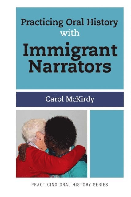Carol McKirdy - Practicing Oral History with Immigrant Narrators, E-bok