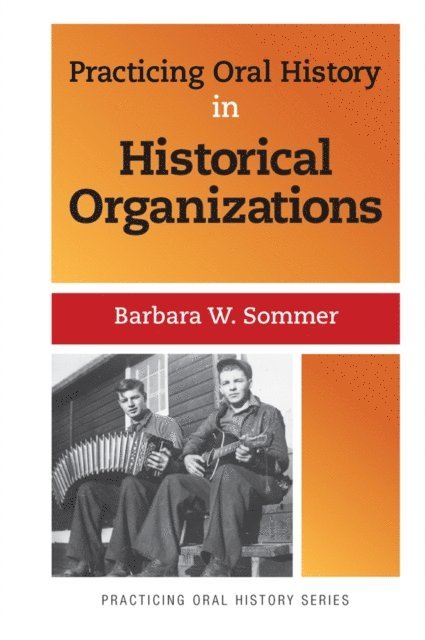 Barbara W Sommer - Practicing Oral History in Historical Organizations, E-bok