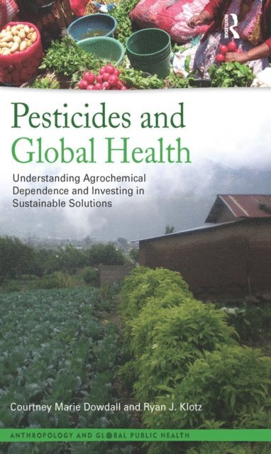 Ryan J Klotz, Courtney Marie Dowdall - Pesticides and Global Health, E-bok
