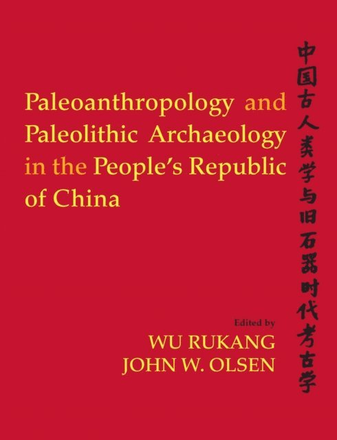 Wu Rukang - Paleoanthropology and Paleolithic Archaeology in the People's Republic of China, E-bok