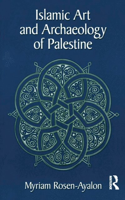 Myriam Rosen-Ayalon - Islamic Art and Archaeology in Palestine, E-bok