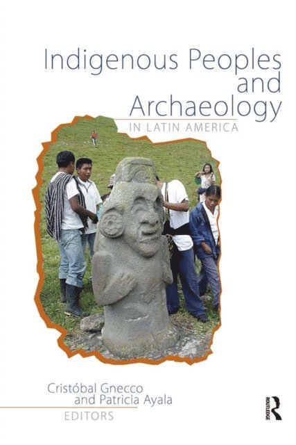 Patricia Ayala, Cristobal Gnecco - Indigenous Peoples and Archaeology in Latin America, E-bok