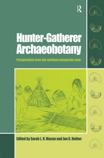 Jon G Hather, Sarah L.R. Mason - Hunter-Gatherer Archaeobotany, E-bok