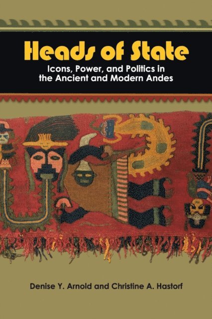 Christine A Hastorf, Denise Y Arnold - Heads of State, E-bok