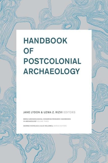 Uzma Z Rizvi, Jane Lydon - Handbook of Postcolonial Archaeology, E-bok