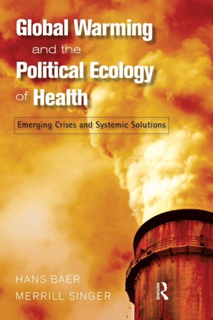 Merrill Singer, Hans Baer - Global Warming and the Political Ecology of Health, E-bok