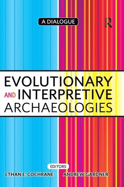 Andrew Gardner, Ethan Cochrane - Evolutionary and Interpretive Archaeologies, E-bok