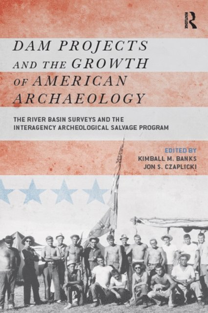 Jon S Czaplicki, Kimball M Banks - Dam Projects and the Growth of American Archaeology, E-bok
