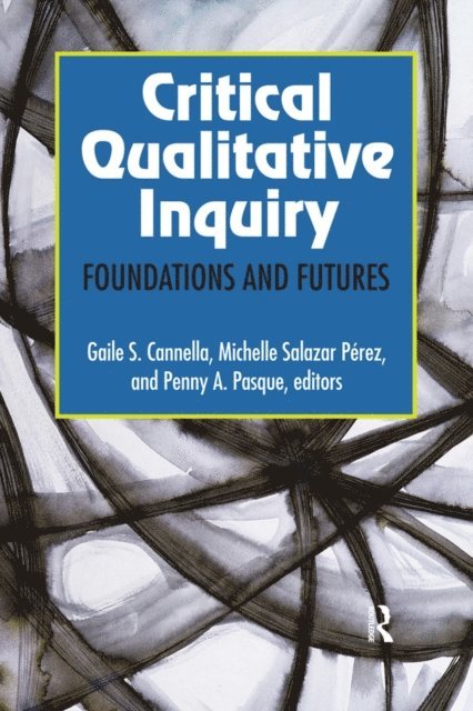 Penny A Pasque, Michelle Salazar Perez, Gaile S Cannella - Critical Qualitative Inquiry, E-bok
