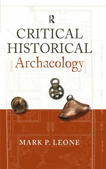Mark P Leone - Critical Historical Archaeology, E-bok