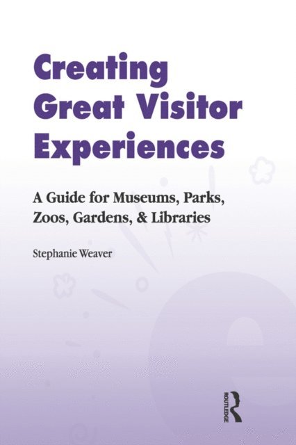 Stephanie Weaver - Creating Great Visitor Experiences, E-bok