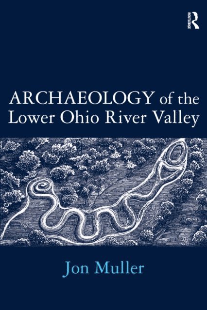 Jon Muller - Archaeology of the Lower Ohio River Valley, E-bok