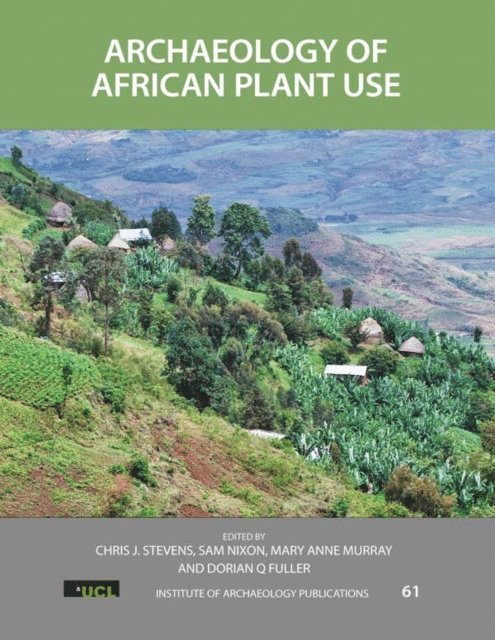 Dorian Q Fuller, Mary Anne Murray, Sam Nixon, Chris J Stevens - Archaeology of African Plant Use, E-bok