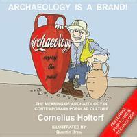 Cornelius Holtorf - Archaeology Is a Brand!, E-bok
