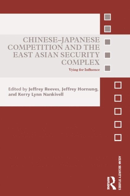 Kerry Lynn Nankivell, Jeffrey Hornung, Jeffrey Reeves - Chinese-Japanese Competition and the East Asian Security Complex, E-bok