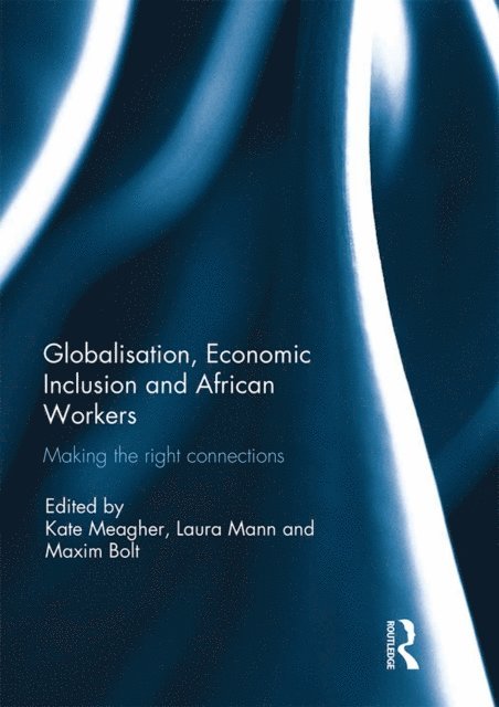Maxim Bolt, Laura Mann, Kate Meagher - Globalisation, Economic Inclusion and African Workers, E-bok