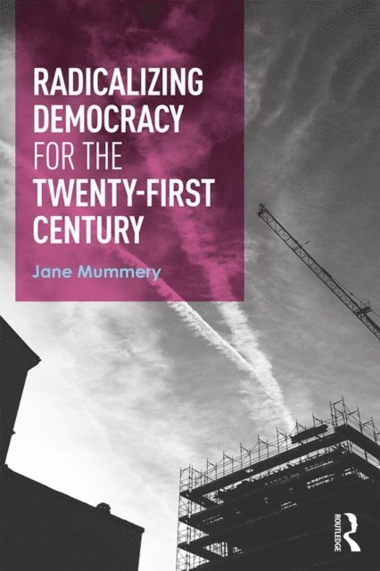 Jane Mummery - Radicalizing Democracy for the Twenty-first century, E-bok