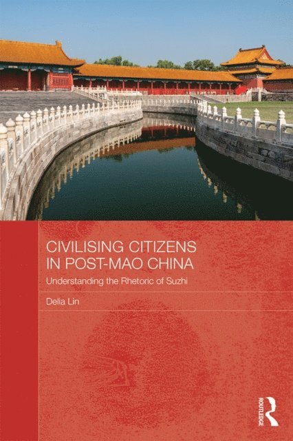 Delia Lin - Civilising Citizens in Post-Mao China, E-bok