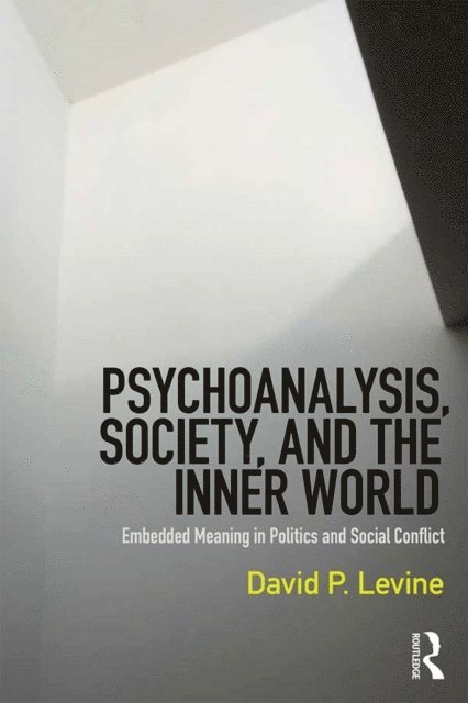 David P. Levine - Psychoanalysis, Society, and the Inner World, E-bok