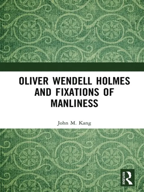 John M. Kang - Oliver Wendell Holmes and Fixations of Manliness, E-bok. Tillgänglighet: Lägg i varukorg