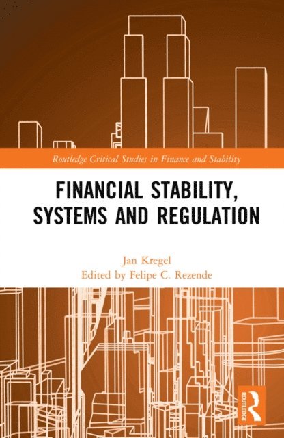 Jan Kregel, Felipe C. Rezende - Financial Stability, Systems and Regulation, E-bok