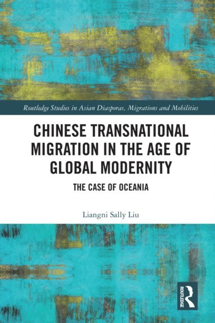 Liangni Sally Liu - Chinese Transnational Migration in the Age of Global Modernity, E-bok