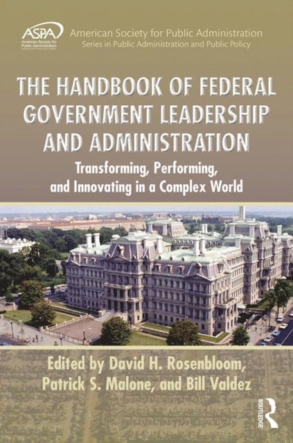 Bill Valdez, Patrick S. Malone, David H. Rosenbloom - Handbook of Federal Government Leadership and Administration, E-bok