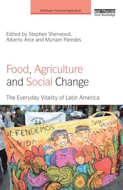 Myriam Paredes, Alberto Arce, Stephen Sherwood - Food, Agriculture and Social Change, E-bok