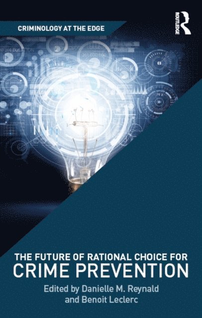 Benoit Leclerc, Danielle Reynald - Future of Rational Choice for Crime Prevention, E-bok