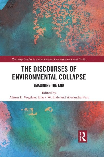 Alexandra Peat, Brack W. Hale, Alison E. Vogelaar - Discourses of Environmental Collapse, E-bok