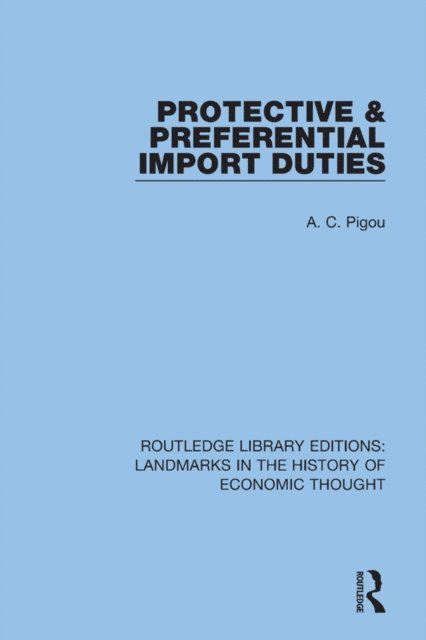 A. C. Pigou - Protective and Preferential Import Duties, E-bok