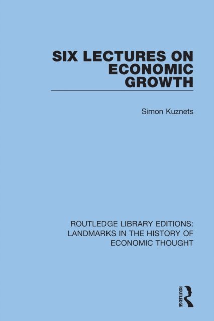 Simon Kuznets - Six Lectures on Economic Growth, E-bok