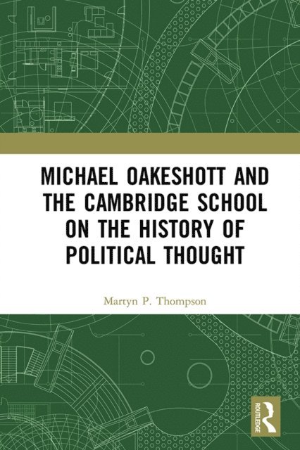 Martyn P. Thompson - Michael Oakeshott and the Cambridge School on the History of Political Thought, E-bok