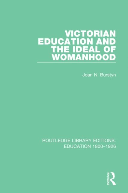 Joan N. Burstyn - Victorian Education and the Ideal of Womanhood, E-bok