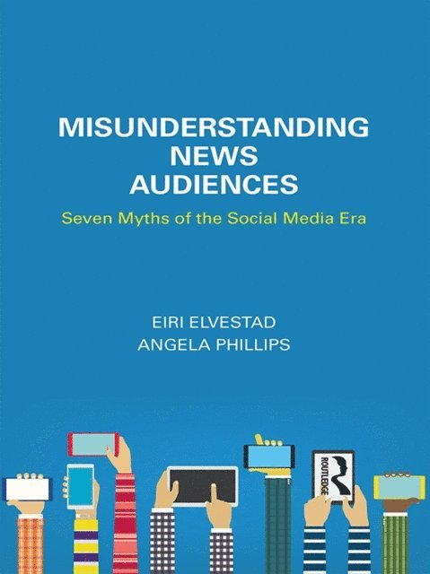 Angela Phillips, Eiri Elvestad - Misunderstanding News Audiences, E-bok