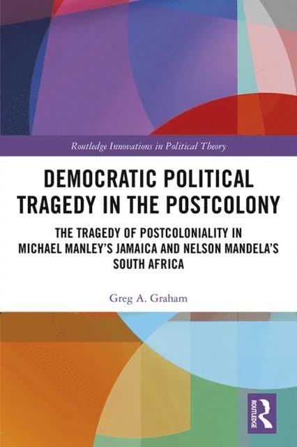 Greg A. Graham - Democratic Political Tragedy in the Postcolony, E-bok