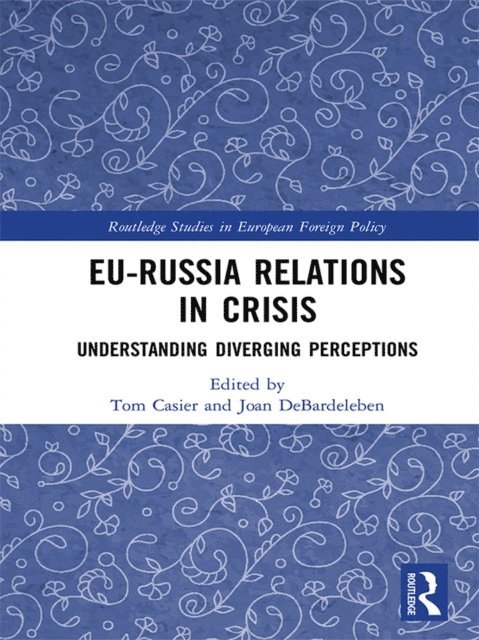Joan DeBardeleben, Tom Casier - EU-Russia Relations in Crisis, E-bok