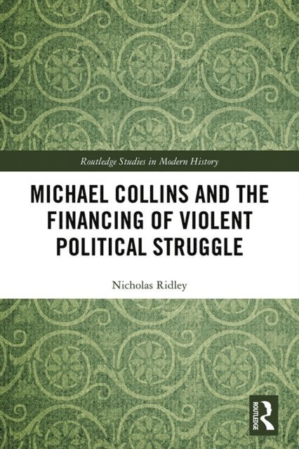 Nicholas Ridley - Michael Collins and the Financing of Violent Political Struggle, E-bok