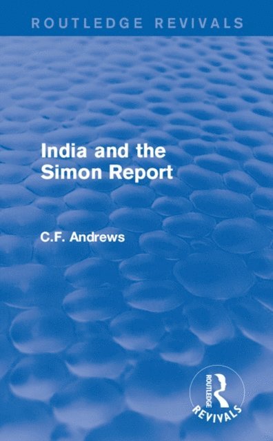 C.F. Andrews - Routledge Revivals: India and the Simon Report (1930), E-bok