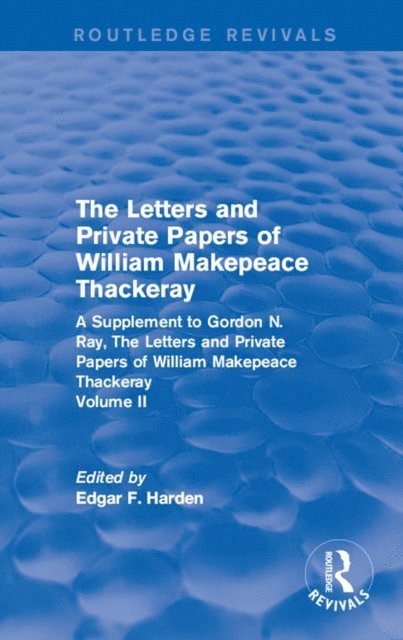 Edgar F. Harden - Routledge Revivals: The Letters and Private Papers of William Makepeace Thackeray, Volume II (1994), E-bok