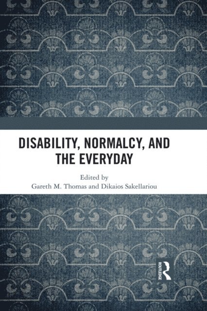 Dikaios Sakellariou, Gareth M. Thomas - Disability, Normalcy, and the Everyday, E-bok