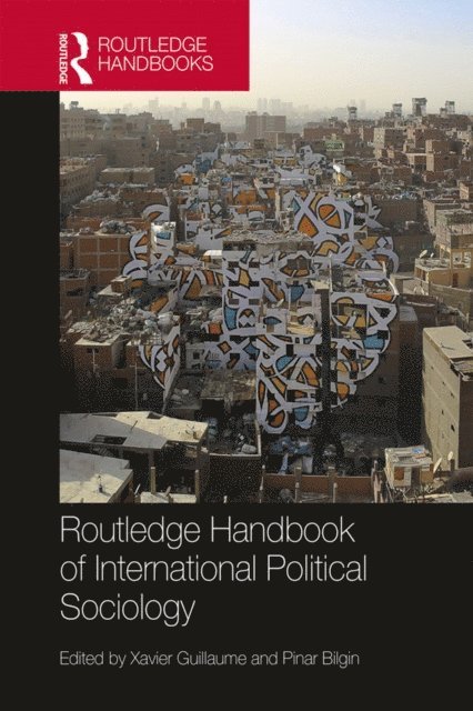 Xavier Guillaume, Pınar Bilgin - Routledge Handbook of International Political Sociology, E-bok