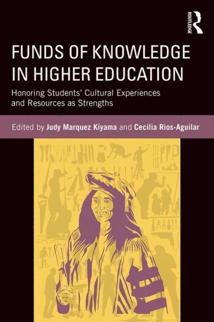 Cecilia Rios-Aguilar, Judy Marquez Kiyama - Funds of Knowledge in Higher Education, E-bok