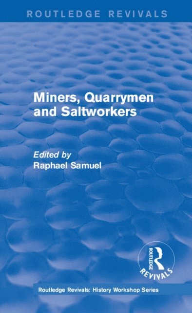 Raphael Samuel - Routledge Revivals: Miners, Quarrymen and Saltworkers (1977), E-bok