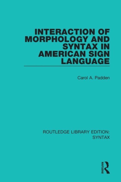Carol A. Padden - Interaction of Morphology and Syntax in American Sign Language, E-bok