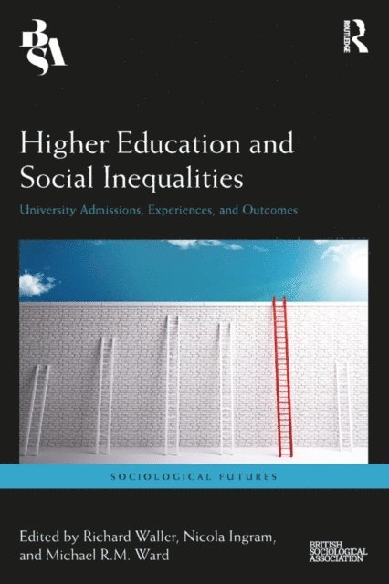 Michael Ward, Nicola Ingram, Richard Waller - Higher Education and Social Inequalities, E-bok
