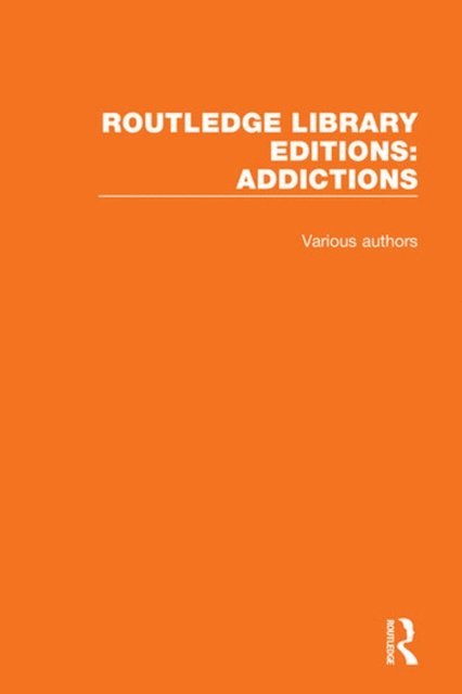 Various Authors - Routledge Library Editions: Addictions, E-bok