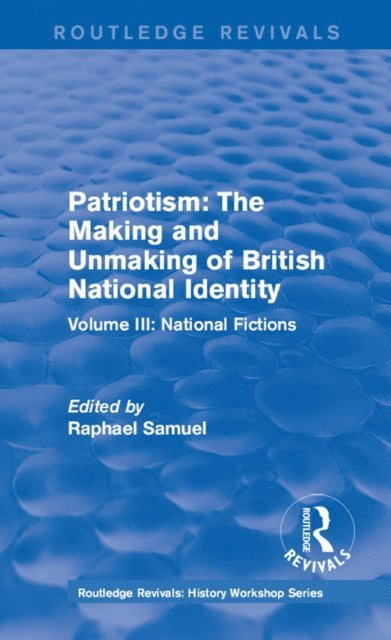 Raphael Samuel - Routledge Revivals: Patriotism: The Making and Unmaking of British National Identity (1989), E-bok