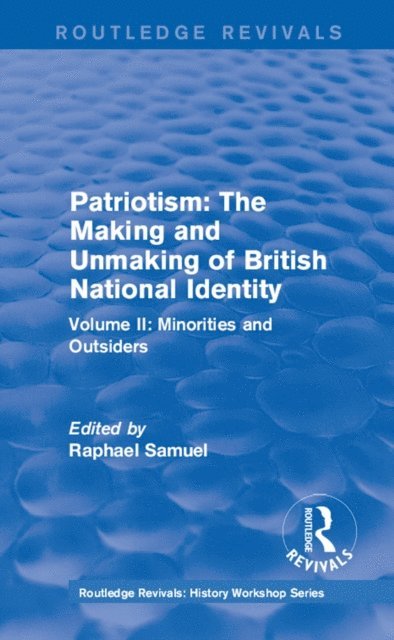 Raphael Samuel - Routledge Revivals: Patriotism: The Making and Unmaking of British National Identity (1989), E-bok